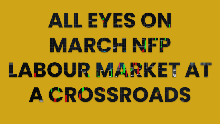 All Eyes on March NFP – Labour Market at a Crossroads